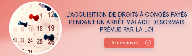 L’acquisition de droits à congés payés pendant un arrêt maladie désormais prévue par la loi