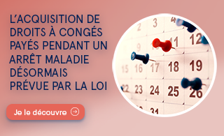 L’acquisition de droits à congés payés pendant un arrêt maladie désormais prévue par la loi