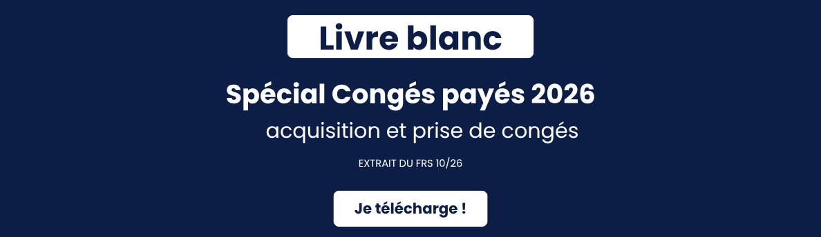 Spécial Congés payés 2026, acquisition et prise des congés