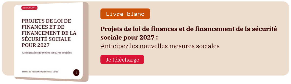 Projets de loi de finances et de financement de la sécurité sociale pour 2027 : anticipez les nouvelles mesures sociales