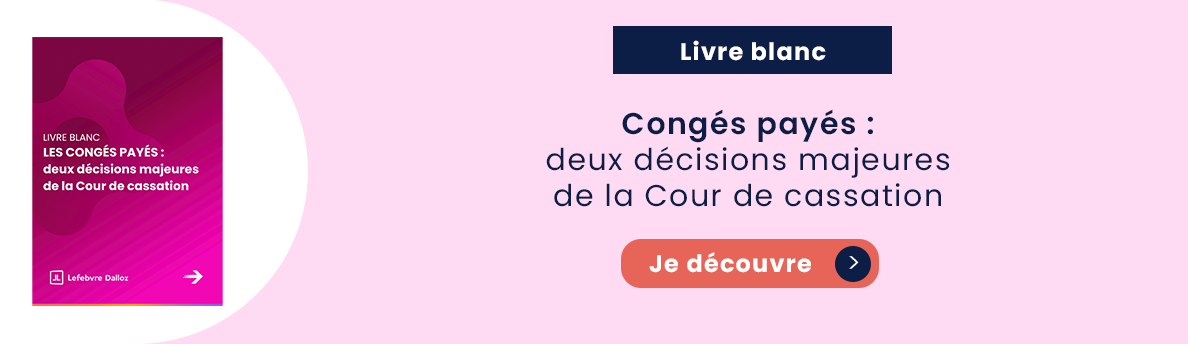 Congés payés : deux décisions majeures de la Cour de cassation