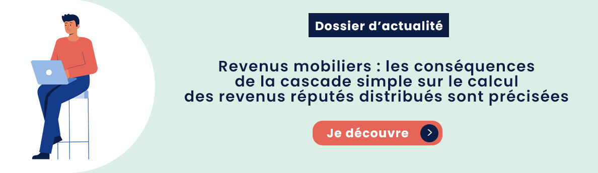 Revenus mobiliers : les conséquences de la cascade simple sur le calcul des revenus réputés distribués sont précisées