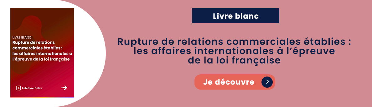 Rupture de relations commerciales établies : les affaires internationales à l’épreuve de la loi française
