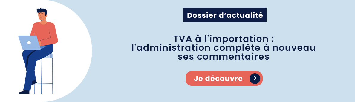 TVA à l'importation : l'administration complète à nouveau ses commentaires